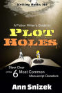 A Fiction Writer's Guide to Plot Holes: Steer Clear of the 6 Most Common Manuscript Disasters