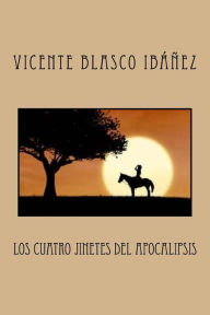 Title: Los cuatro jinetes del Apocalipsis, Author: Vicente Blasco Ibáñez