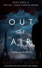 Out Of Air: A Terrifying Trilogy Finale; The DCI Jamie Carver Series Book Three