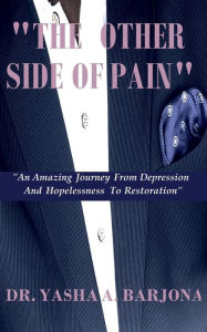 Title: The Other Side of Pain: A Journey from Hopelessness to Restoration, Author: Yasha Barjona