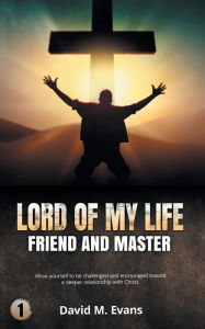 Title: Lord of My Life: Friend and Master, Author: David Evans