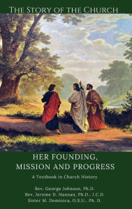 Title: The Story of the Church: Her Founding, Mission and Progress: A Textbook in Church History, Author: Rev. George Johnson