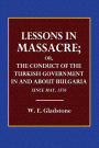 Lessons in Massacre;: The Conduct of the Turkish Government in and About Bulgaria since May, 1876