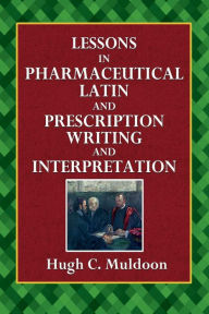 Title: Lessons in Pharmaceutical and Prescription Writing and Interpretation, Author: Hugh C. Muldoon