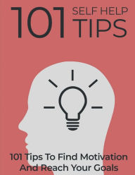 Title: 101 Self Help Tips: 101 Tips to find morivation and reach your goals, Author: Ramon Tarruella