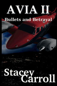 Title: AVIA II: Bullets and Betrayal, Author: Stacey Carroll