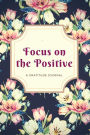 Focus on the Positive: A Gratitude Journal - Navy with Flowers: