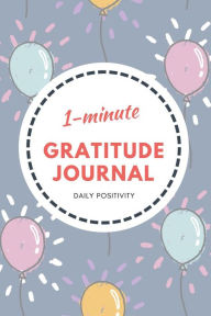Title: 1-Minute Gratitude Journal - Balloon Design: Daily Positivity, Author: Maya Necalli
