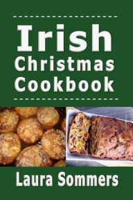 Title: Irish Christmas Cookbook: Recipes for the Holiday Season, Author: Laura Sommers