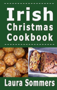 Title: Irish Christmas Cookbook: Recipes for the Holiday Season, Author: Laura Sommers