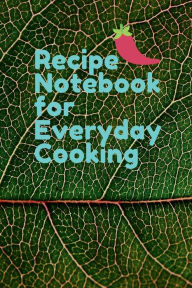 Title: Recipe Notebook for Everyday Cooking: Blank Culinary Notebook for Home & Professional Cook to Write & Collect Favorite Recipes (50 Recipes, 100 pages), Author: Bluejay Publishing