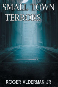 Title: Small Town Terror's, Author: Roger Alderman