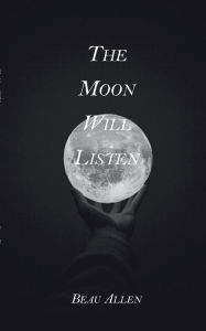 Title: The Moon Will Listen, Author: Beau Allen