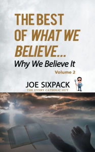 Title: The Best of What We Believe... Why We Believe It-Volume Two: Volume Two, Author: Joe Sixpack