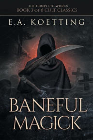 Title: Baneful Magick, Author: E.A. Koetting