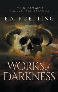 Title: Works of Darkness, Author: E.A. Koetting