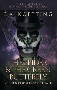 Title: The Spider & the Green Butterfly: Vodoun Crossroads of Power, Author: E.A. Koetting