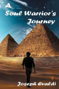 Title: A Soul Warrior's Journey, Author: Joseph Evaldi