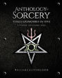 Anthology of Sorcery - Three Grimoires In One: Initiation, Revelations & Spells