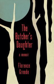 Title: The Butcher's Daughter: A Memoir:, Author: Florence Grende