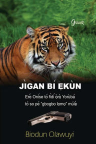 Title: Jigan Bi Ekun, Author: Biodun Olawuyi