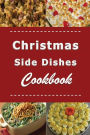 Christmas Side Dishes Cookbook: Sides Recipes for Your Holiday Dinner Meal