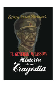 Title: El general Wlassow. Historia de una tragedia, Author: Edwin Erich Dwinger