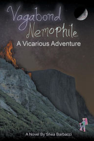 Title: Vagabond Nemophile: A Vicarious Adventure, Author: Shea Barbacci