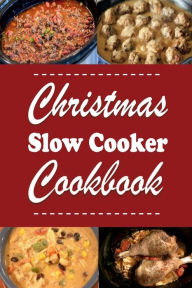 Title: Christmas Slow Cooker Cookbook: Holiday Recipes For the Slow-Cooker, Author: Laura Sommers