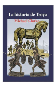 Title: La hisoria de Troya, Author: Michael Clarke