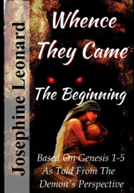 Title: Whence They Came: The Beginning, Author: Josephine Leonard