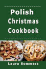 Polish Christmas Cookbook: Recipes for the Holiday Season