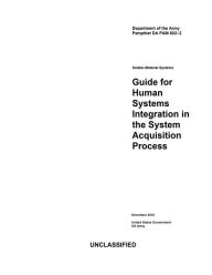 Title: Department of the Army Pamphlet DA PAM 602-2 Guide for Human Systems Integration in the System Acquisition Process: December 2018, Author: United States Government US Army