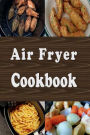 Air Fryer Cookbook: Easy Healthier Recipes to Fry, Bake, Grill, and Roast with an Air Fryer