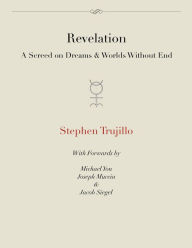 Title: Revelation: A Screed on Dreams and Worlds Without End, Author: Stephen Trujillo
