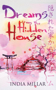 Title: Dreams From The Hidden House: A Haiku Collection, Author: India Millar