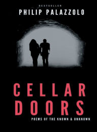 Title: Cellar Doors: Poems of the Known & Unknown, Author: Philip Palazzolo