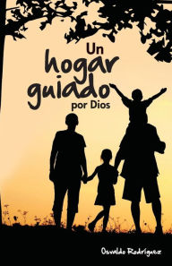 Title: Un Hogar Guiado: Por Dios, Author: Osvaldo Rodriguez