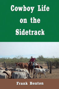 Title: Cowboy Life on the Sidetrack (Illustrated), Author: Frank Benton