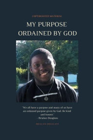 Title: My Purpose Ordained by God, Author: Brialan Douglass
