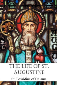 Title: The Life of St. Augustine, Author: St. Possidius Of Calama