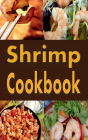 Shrimp Cookbook: Easy Shrimp Recipes Including Shrimp Salad, BBQ Shrimp, Grilled Shrimp and Many More