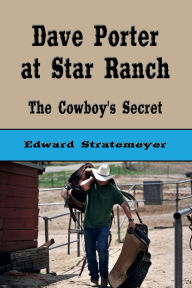 Title: Dave Porter at Star Ranch (Illustrated): The Cowboy's Secret, Author: Edward Stratemeyer