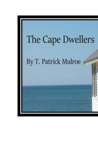 Title: The Cape Dwellers, Author: T. Patrick Mulroe