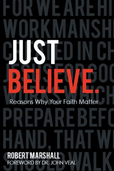 Just Believe.: Reasons Why Your Faith Matter