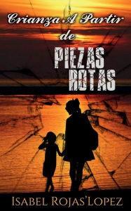 Title: Crianza a partir de Piezas Rotas, Author: Isabel Lopez
