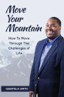 Move Your Mountain: How To Move Through The Challenges of Life