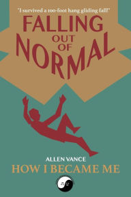 Title: Falling Out of Normal: How I Became Me, Author: Allen Vance