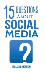 Title: 15 Questions About Social Media, Author: Massimo Moruzzi