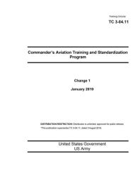 Title: Training Circular TC 3-04.11 Commander's Aviation Training and Standardization Program Change 1 January 2019, Author: United States Government US Army